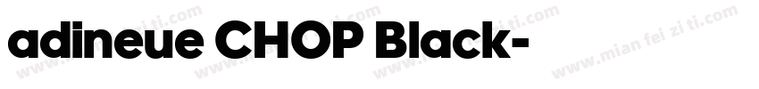 adineue CHOP Black字体转换